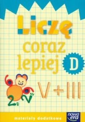 Liczę coraz lepiej zeszyt D. Materiały dodatkowe - Szkoła podstawowa 1-3. Reforma 2017