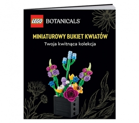 LEGO Botanicals: Miniaturowy bukiet kwiatów. Twoja kwitnąca kolekcja