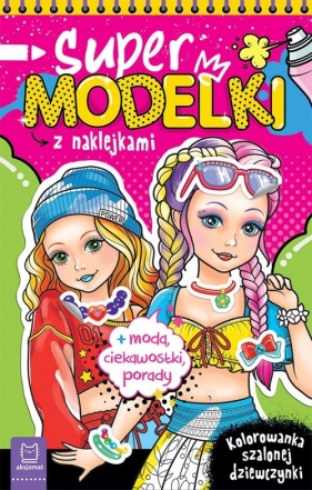 Supermodelki z naklejkami Kolorowanka szalonej dziewczynki + moda. ciekawostki. porady