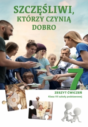 Szczęśliwi którzy czynią dobro. Religia - zeszyt ćwiczeń dla 7. klasy szkoły podstawowej