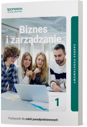 Biznes i zarządzanie 1 Podręcznik dla 1. klas liceum i technikum. Zaes podstawowy