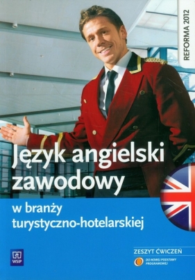 Język angielski zawodowy w turystyce i hotelarstwie Zeszyt ćwiczeń. Szkoły ponadgimnazjalne