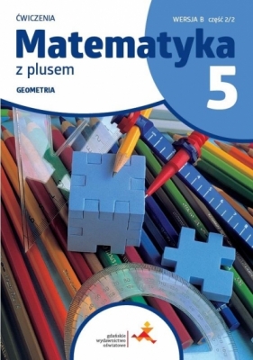 Matematyka z plusem Szkoła podstawowa klasa 5. Ćwiczenia. Geometria. Wersja B. Wydanie na rok szkolny 2024/2025