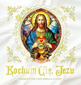 Kocham Cię Jezu. Pamiątka Pierwszej Komunii Św.