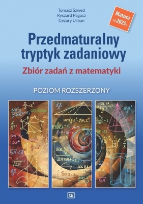 Przedmaturalny tryptyk zadaniowy Zbiór zadań z matematyki. Poziom rozszerzony. Matura od 2025 r.