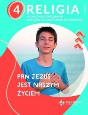 Pan Jezus jest naszym życiem część 2. Podręcznik z ćwiczeniami dla 4. klasy szkoły podstawowej
