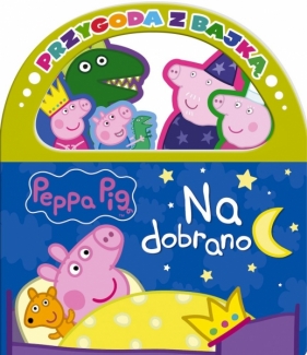 Przygoda z Bajką Peppa Pig. Na dobranoc
