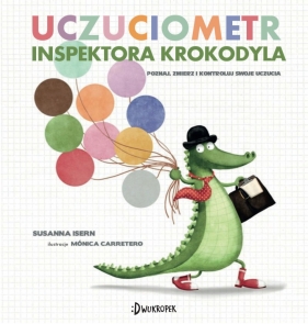 Uczuciometr inspektora Krokodyla Poznaj. zmierz i kontroluj swoje uczucia