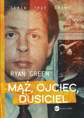 True Crime Mąż. ojciec. dusiciel