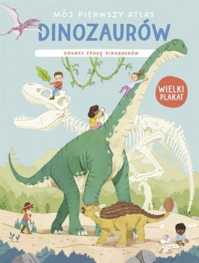 Mój pierwszy atlas dinozaurów Odyj epokę dinoz.