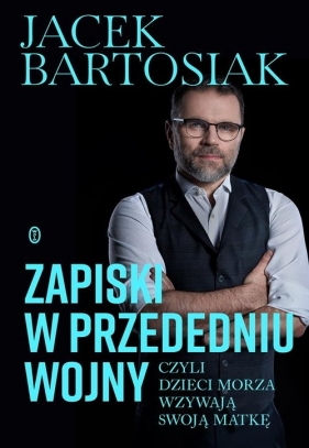 Zapiski w przededniu wojny. czyli dzieci morza wzywają swoją matkę