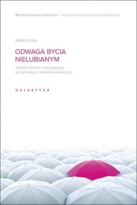 Odwaga bycia nielubianym Japoński fenomen. który pokazuje jak być wolnym i odmienić własne życie
