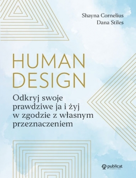 Human Design. Odyj swoje prawdziwe ja i żyj w zgodzie z własnym przeznaczeniem