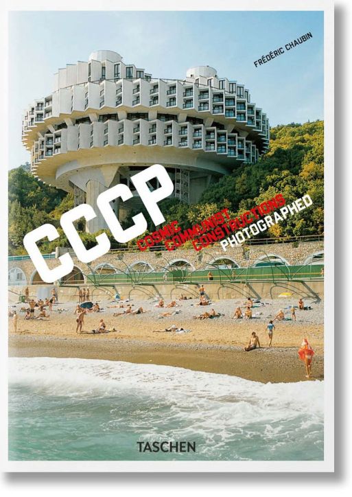 Frederic Chaubin. CCCP. Cosmic Communist Constructions Photographed. 40th Ed.