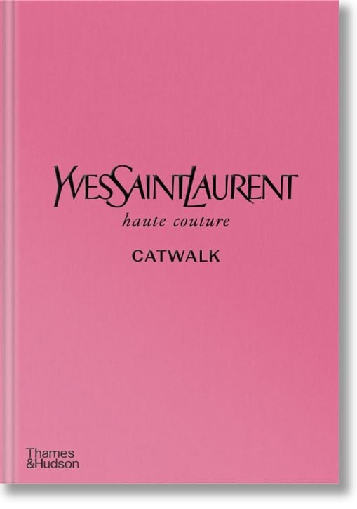 Yves Saint Laurent Catwalk: The Complete Haute Couture Collections 1962-2002