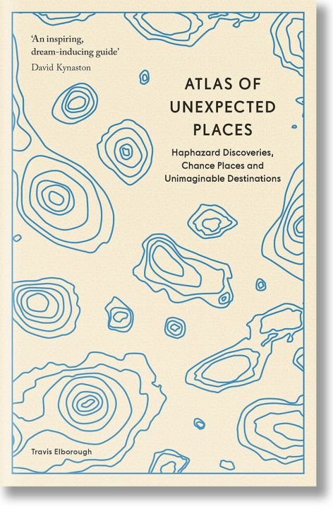 Atlas of Unexpected Places Haphazard Discoveries