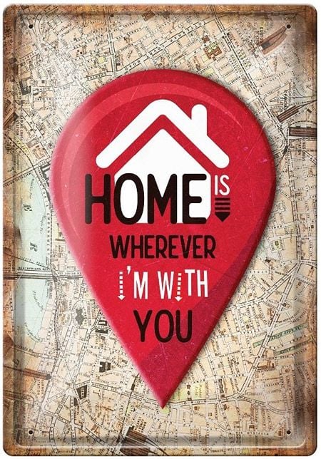 Метална табелка - Home is wherever I'm with you