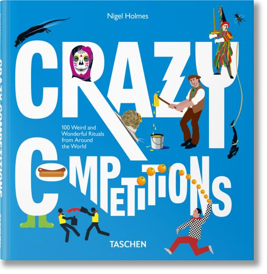 Crazy Competitions. 100 Weird and Wonderful Rituals from Around the World