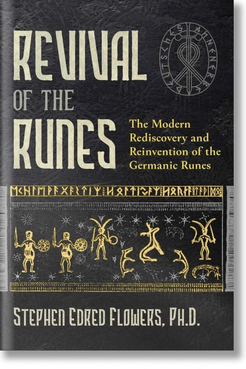 Revival Of The Runes: The Modern Rediscovery and Reinvention of the Germanic Runes
