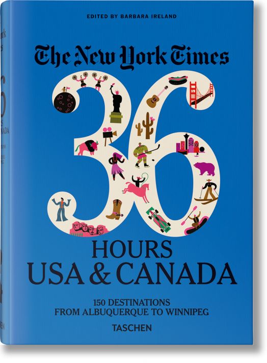 New York Times 36 Hours. USA & Canada, 3rd Edition