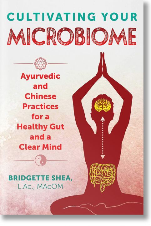 Cultivating Your Microbiome: Ayurvedic and Chinese Practices for a Healthy Gut and a Clear Mind