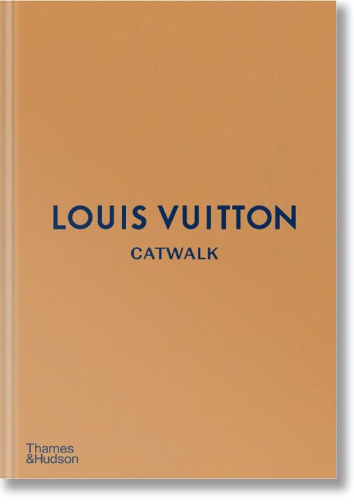Louis Vuitton Catwalk: The Complete Fashion Collections