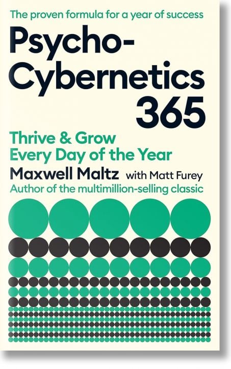 Psycho-Cybernetics 365: Thrive and Grow Every Day of the Year