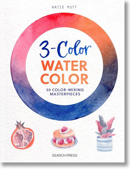 3 Colour Watercolour: 30 Colour-Mixing Masterpieces