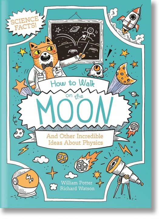 How to Walk on the Moon and Other Incredible Ideas About Physics